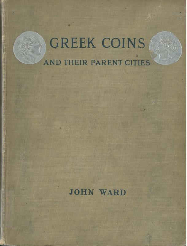 Greek coins and their parent cities : accompanied by a catalogue of the author's collection / John Ward cover