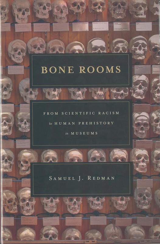 Bone rooms : from scientific racism to human prehistory in museums / Samuel J. Redman cover
