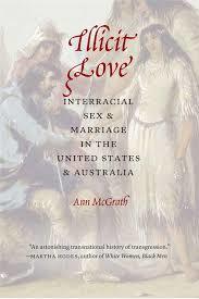 Illicit love : interracial sex and marriage in the United States and Australia / Ann McGrath cover