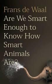 Are we smart enough to know how smart animals are? / Frans de Waal cover