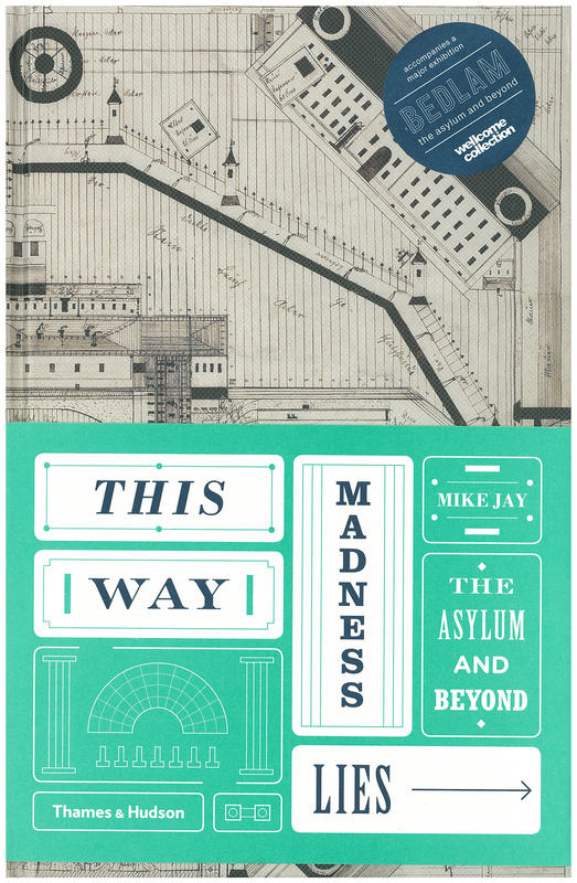 This way madness lies : the asylum and beyond / Mike Jay cover