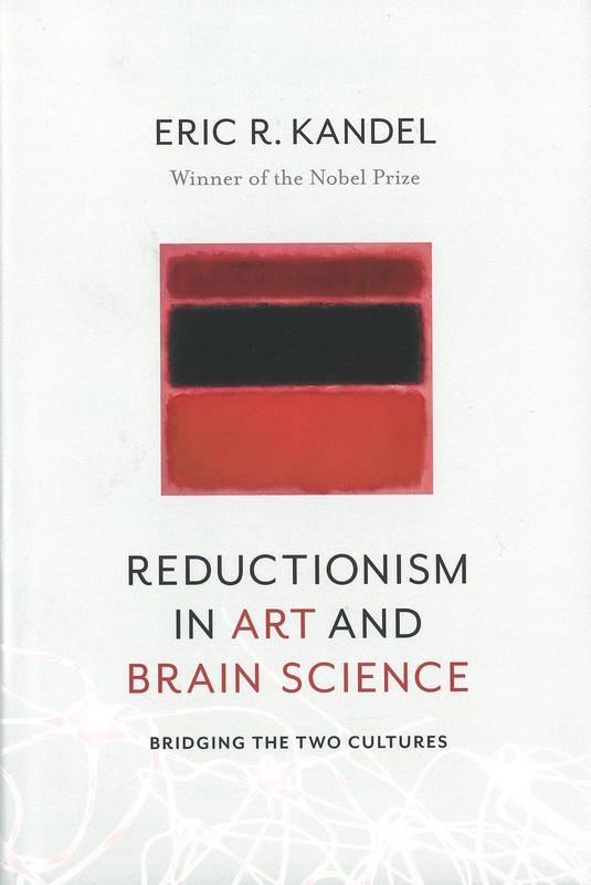 Reductionism in art and brain science : bridging the two cultures / Eric R. Kandel cover