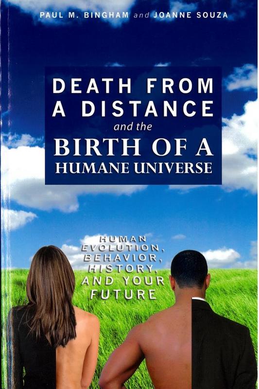 Death from a distance and the birth of a humane universe : human evolution, behavior, history, and your future / Paul M. Bingham and Joanne Souza cover