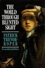 The world through blunted sight : an inquiry into the influence of defective vision on art and character / Patrick Trevor-Roper cover