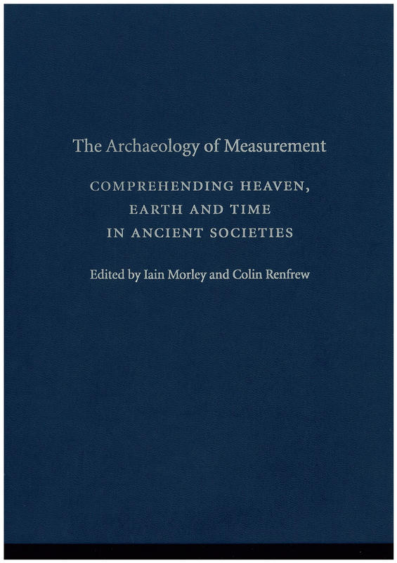 The archaeology of measurement : comprehending heaven, earth and time in /  edited by Iain Morley and Colin Renfrew cover