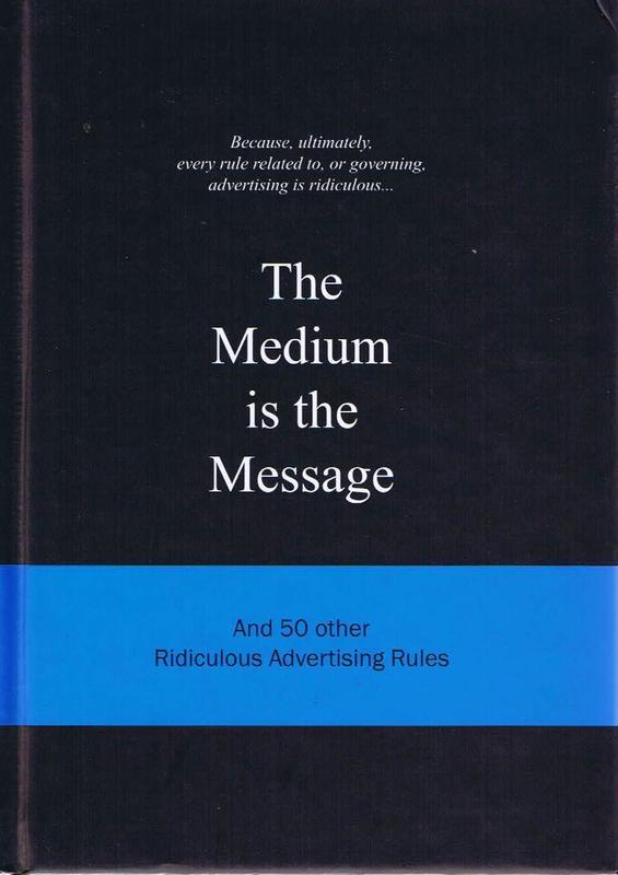 The medium is the message : and 50 other ridiculous advertising rules / editorial director, Anneloes Van Gaalen cover