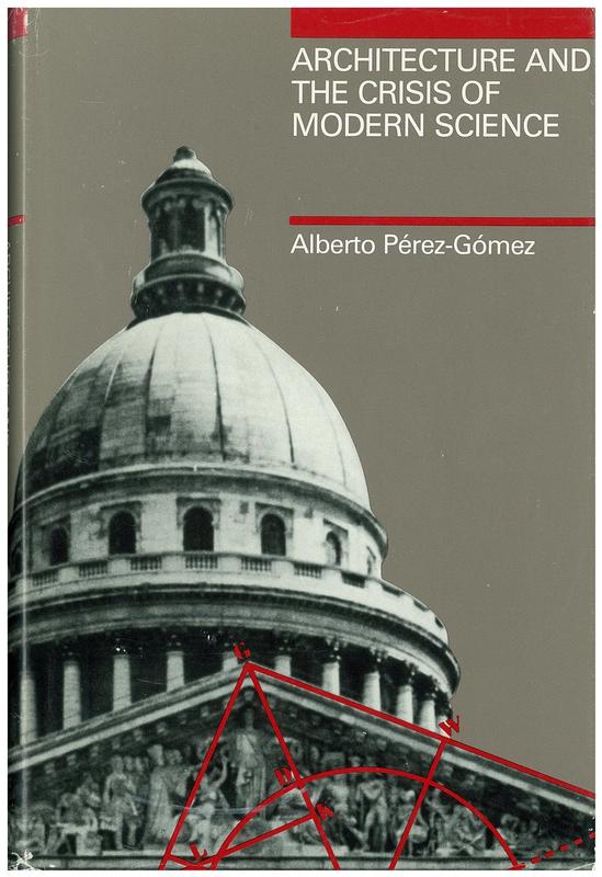Architecture and the crisis of modern science / Alberto Perez-Gomez cover