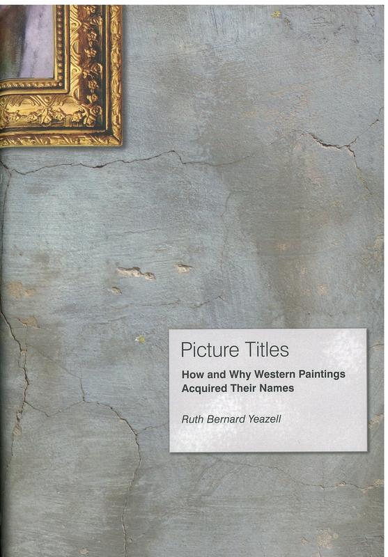 Picture titles : how and why western paintings acquired their names / Ruth Bernard Yeazell cover