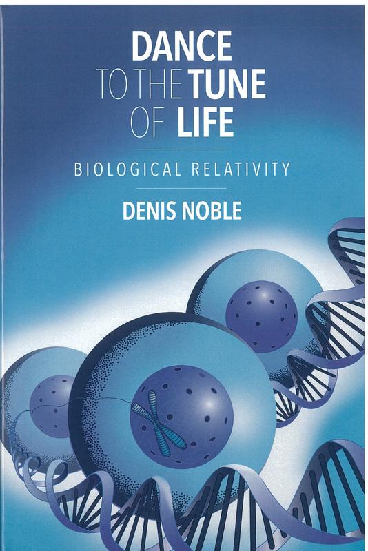 Dance to the tune of life : biological relativity / Denis Noble cover