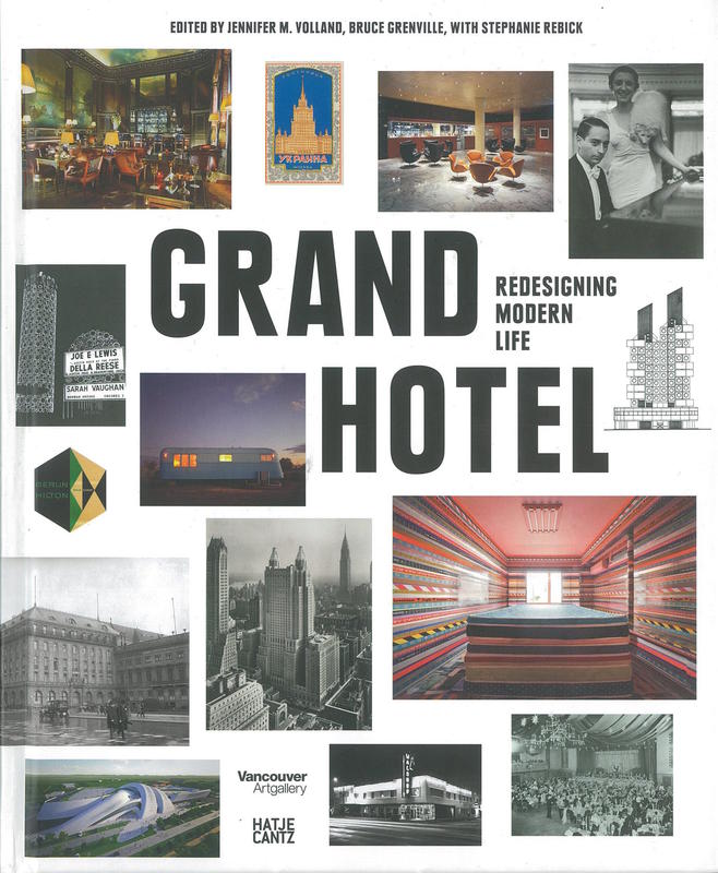 Grand hotel : redesigning modern life / [edited by] Jennifer M. Volland and Bruce Grenville with Stephanie Rebick cover
