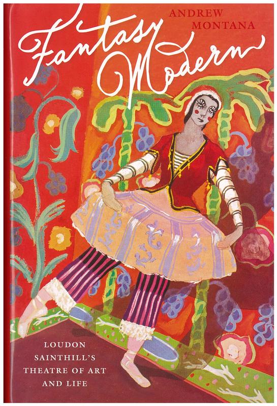 Fantasy modern : Loudon Sainthill's theatre of art and life / Andrew Montana cover