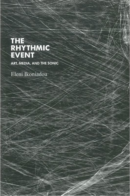 The rhythmic event : art, media, and the sonic / Eleni Ikoniadou cover