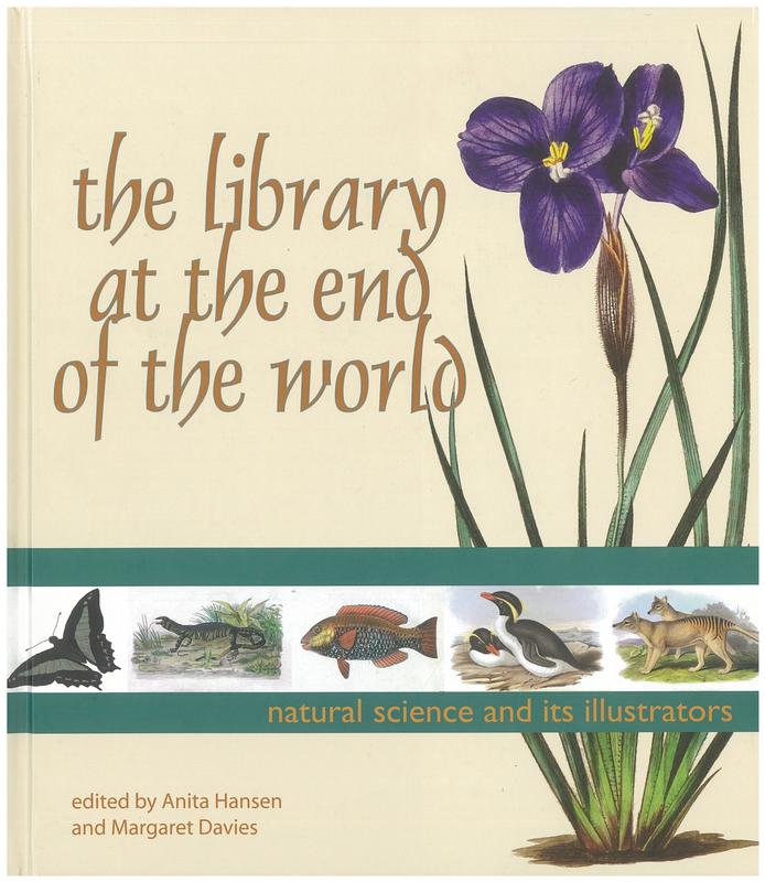 The library at the end of the world : natural science and its illustrators / edited by Anita Hansen and Margaret Davies cover