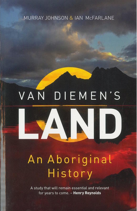 Van Diemen's Land : an Aboriginal history / Murray Johnson and Ian McFarlane cover