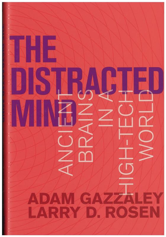 The distracted mind : ancient brains in a high-tech world / Adam Gazzaley and Larry D. Rosen cover