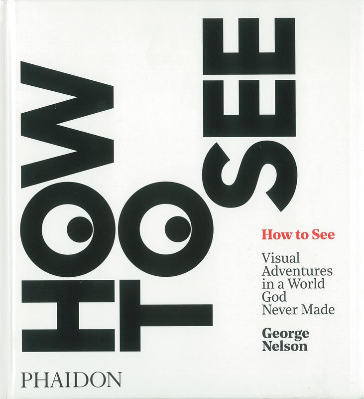 How to see : visual adventures in a world God never made /​ George Nelson cover