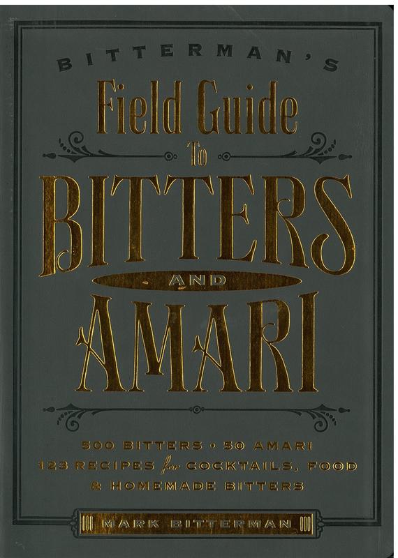 Bitterman's field guide to bitters & amari : 500 bitters; 50 amari; 123 recipes for cocktails, food and homemade bitters / Mark Bitterman cover