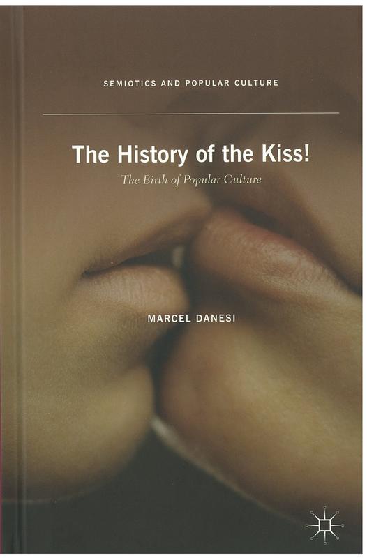 The history of the kiss! : the birth of popular culture /​ Marcel Danesi cover