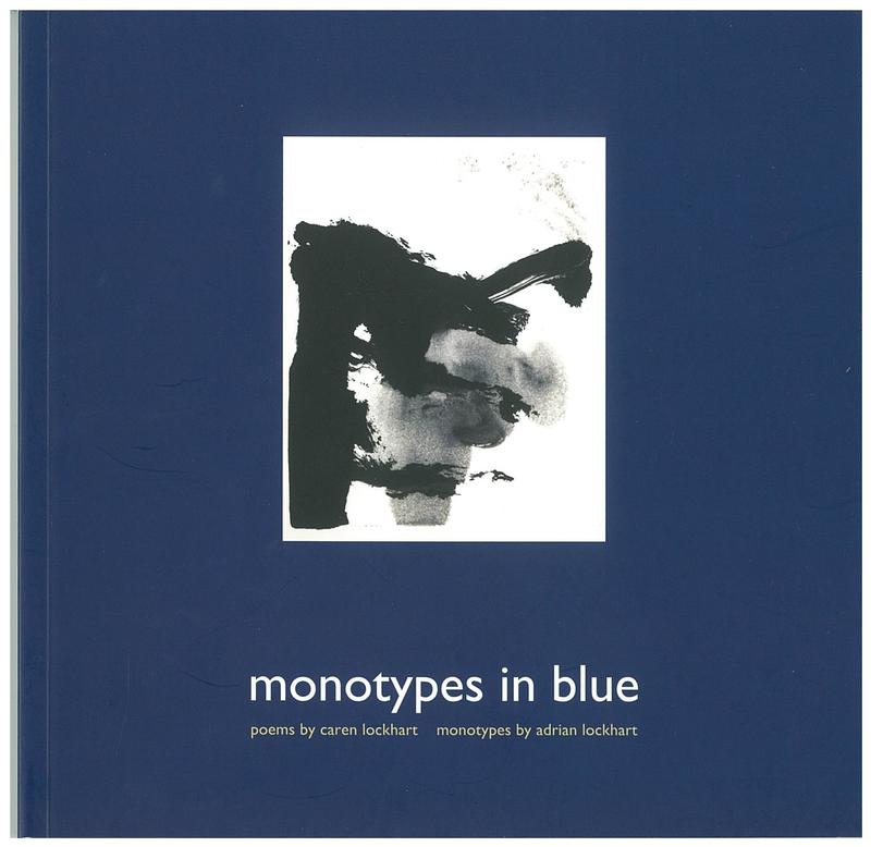 Monotypes in blue / poems by Caren Lockhart ; monotype prints by Adrian Lockhart cover
