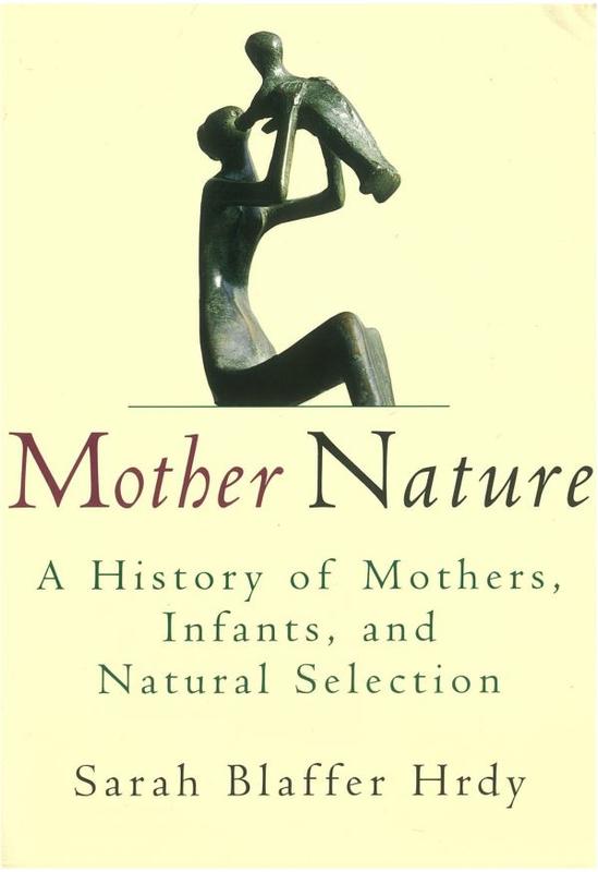 Mother nature : a history of mothers, infants, and natural selection / Sarah Blaffer Hrdy cover