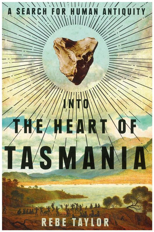 Into the heart of Tasmania :  a search for human antiquity / Rebe Taylor cover