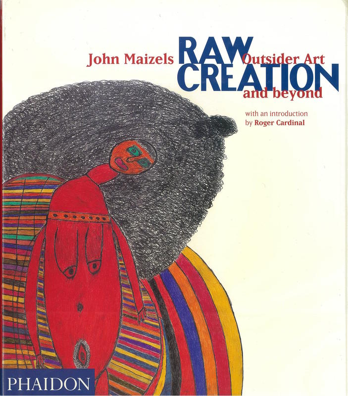 Raw creation : outsider art and beyond / John Maizels ; with an introduction by Roger Cardinal cover