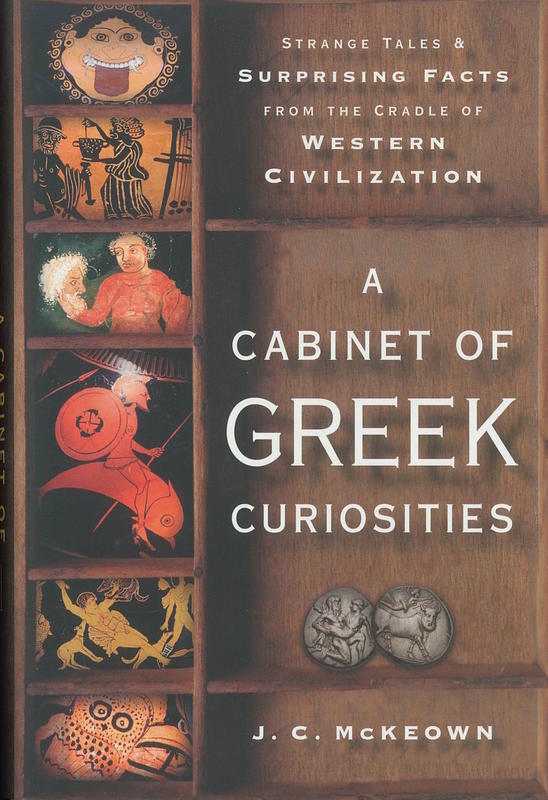 A cabinet of Greek curiosities : strange tales and surprising facts from the cradle of western civilization / J. C. McKeown cover