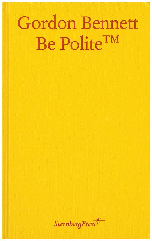 Gordon Bennett : be polite / [curated by Aileen Burns and Johan Lundh] cover