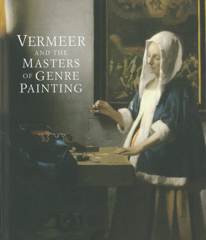 Vermeer and the masters of genre painting : inspiration and rivalry / Adriaan E. Waiboer with Arthur K Wheelock, Jr and Blaise Ducos ; with contributions by Piet Bakker [and 6 others] cover