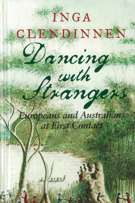 Dancing with strangers : Europeans and Australians at first contact / Inga Clendinnen cover