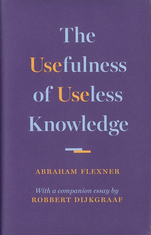 The usefulness of useless knowledge / Abraham Flexner ; with a companion essay by Robbert Dijkgraaf cover