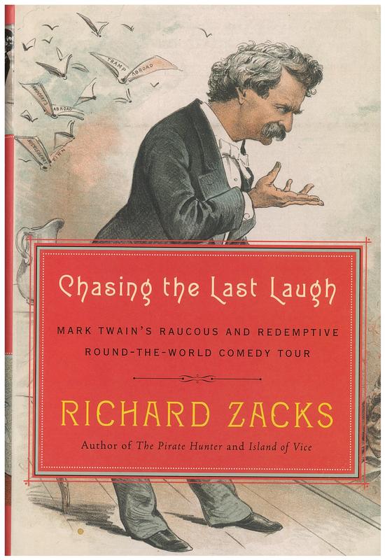 Chasing the last laugh : Mark Twain's raucous and redemptive round-the-world comedy tour / Richard Zacks cover