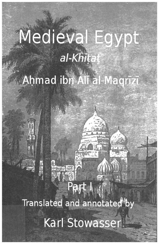 Medieval Egypt : al-Khitat of Ahmad ibn Ali al-Maqrizi : part I / translated and annotated by Karl Stowasser cover