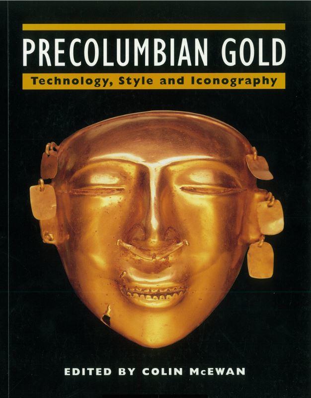 Precolumbian gold : technology, style and iconography / edited by Colin McEwan cover
