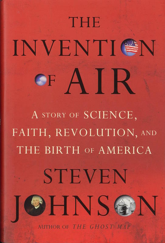 The invention of air : a story of science, faith, revolution, and the birth of America / Steven Johnson cover