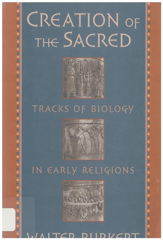 Creation of the sacred : tracks of biology in early religions / Walter Burkert cover