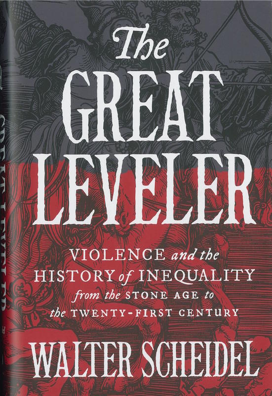 The great leveler : violence and the history of inequality from the Stone Age to the Twenty-first Century / Walter Scheidel cover
