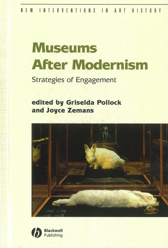 Museums after modernism : strategies of engagement / edited by Griselda Pollock and Joyce Zemans cover