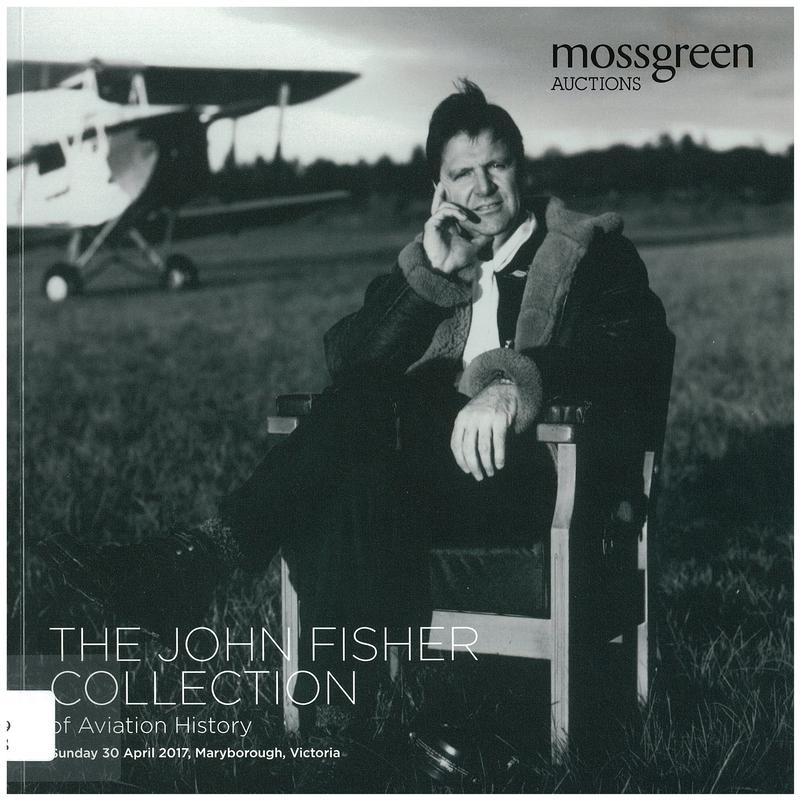 The John Fisher collection of aviation history : Sunday, 30 April 2017, Maryborough, Victoria / Mossgreen Auctions cover