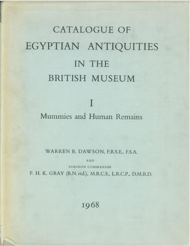 Catalogue of Egyptian antiquities in the British Museum : volume I, mummies and human remains / by Warren R. Dawson and P. H. K. Gray cover