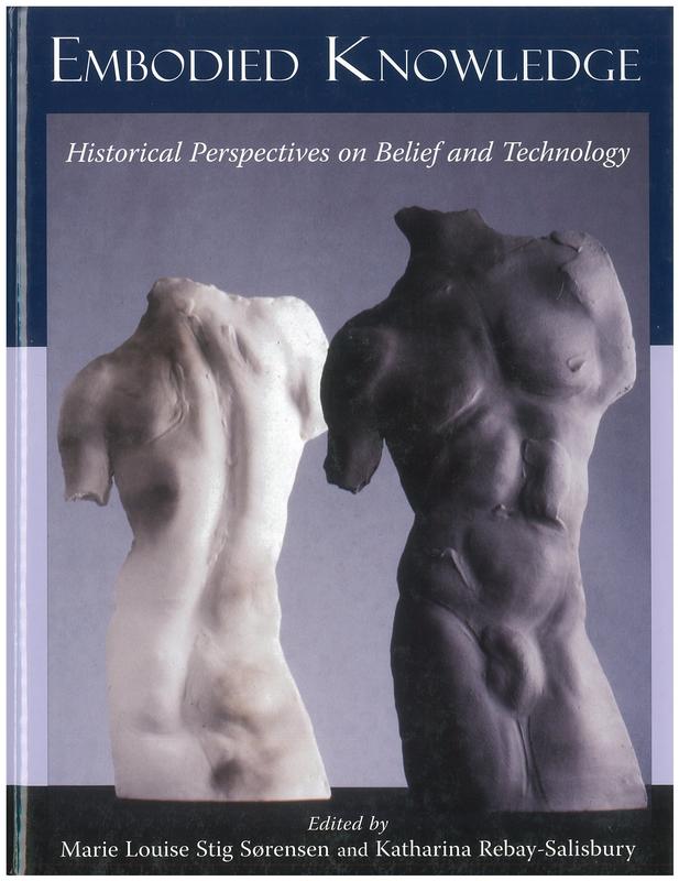 Embodied knowledge : historical perspectives on belief and technology / edited by Marie Louise Stig Sørensen and Katharina Rebay-Salisbury cover