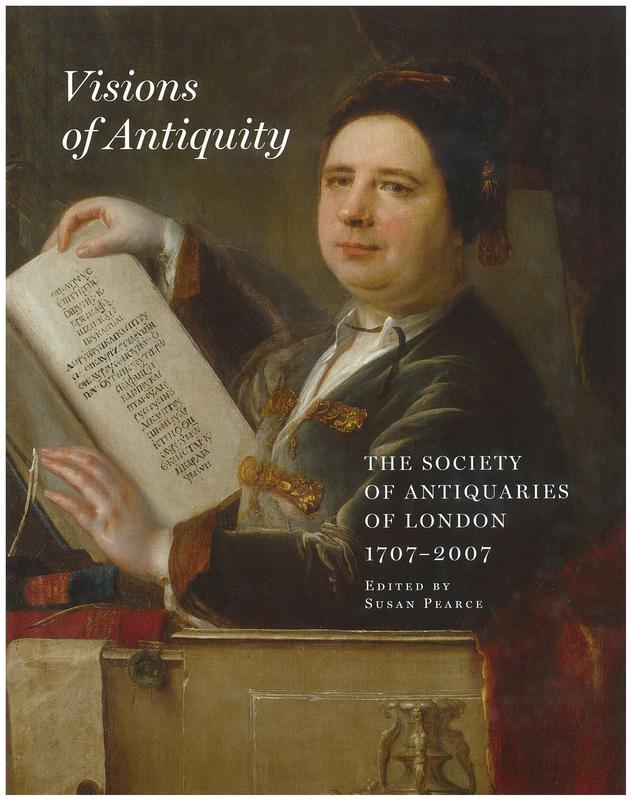 Visions of antiquity : The Society of Antiquaries of London 1707-2007 / edited by Susan Pearce cover