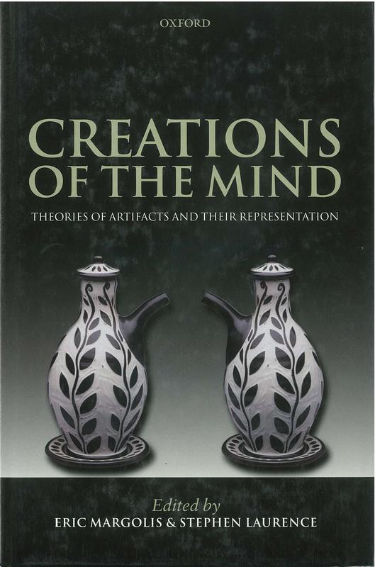 Creations of the mind : theories of artifacts and their representation / edited by Eric Margolis and Stephen Laurence cover