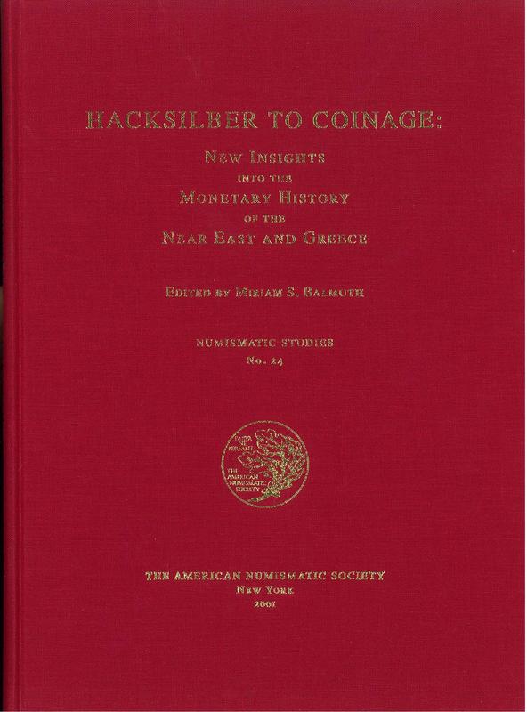 Hacksilber to coinage : new insights into the monetary history of the Near East and Greece : a collection of eight papers presented at the 99th Annual Meeting of the Archaeological Institute of America / edited by Miriam S. Balmuth cover