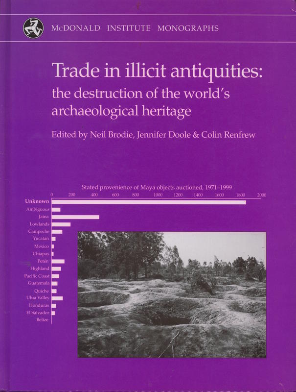 Trade in illicit antiquities: the destruction of the world's archaeological heritage / edited by Neil Brodie, Jennifer Doole and Colin Renfrew cover