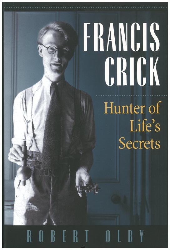 Francis Crick : hunter of life's secrets / Robert Olby cover