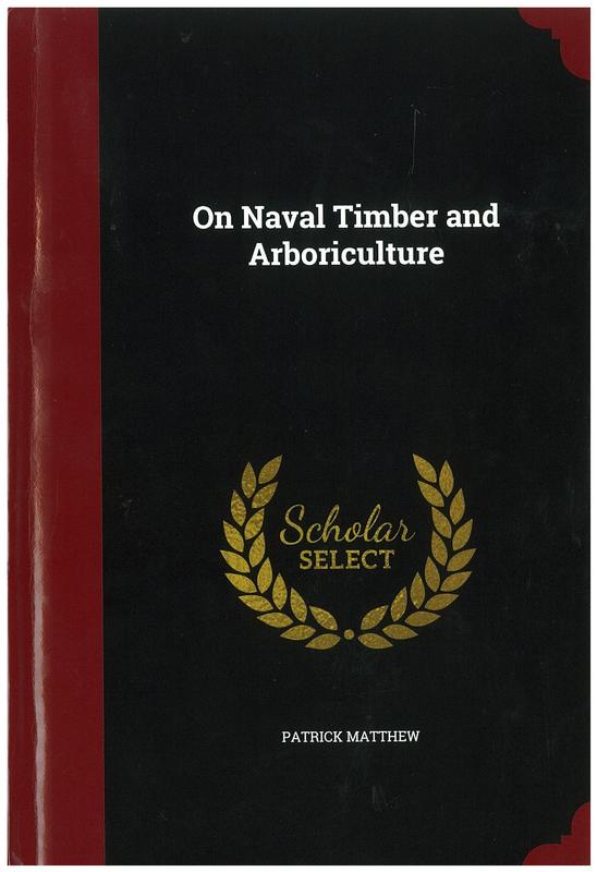 On Naval timber and arboriculture : with critical notes on authors who have recently treated the subject of planting / by Patrick Matthew cover