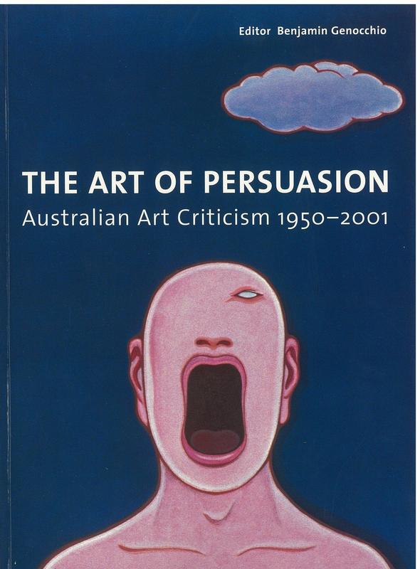 The art of persuasion : Australian art criticism 1950-2001 / Benjamin Genocchio cover