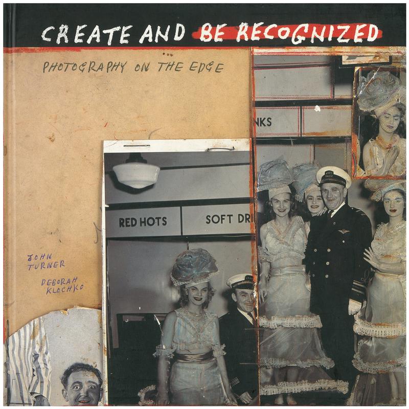 Create and be recognized : photography on the edge / by John Turner and Deborah Klochko ; essay by Roger Cardinal cover