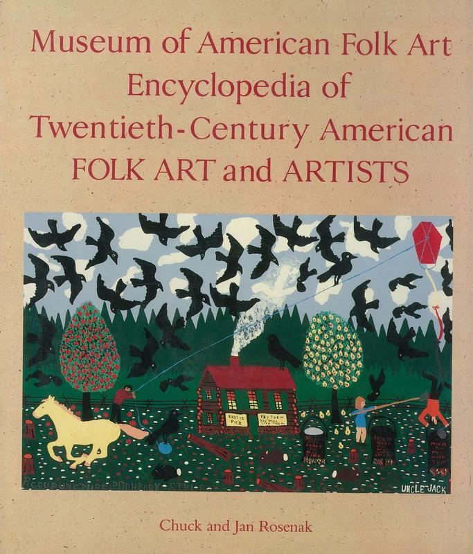 Museum of American Folk Art encyclopedia of Twentieth Century American folk art and artists / Chuck and Jan Rosenak ; [contributions by] Robert Bishop, Barbara Cate, Lee Kogan cover